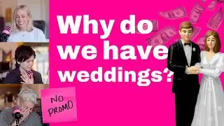 Why Do We Have Weddings? | NO PROMO (Podcast)