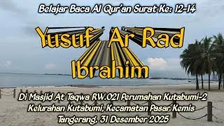 12-14 Belajar Baca Al Qur'an Surat: Yusuf, Ar Rad, Ibrahim  Di At Taqwa RW.021 Kutabumi-2. 31122025