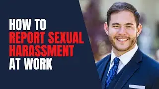 (Lawyer) How To Report Sexual Harassment At Work