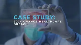 2024 Change Healthcare Breach Case Study