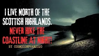 I Live North Of The Scottish Higlands... by CosmicOrphan2020 | Creepypasta