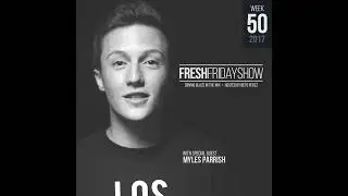 Fresh Friday Show 50 w Myles Parrish (Bay Area Edition) + Dennis Blaze + Beto Perez