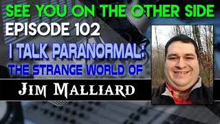 Episode 102 &ndash; I Talk Paranormal: The Strange World of Jim Malliard