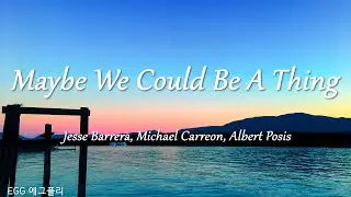 [Playlist]에그플리#512/팝송추천 🎶Maybe We Could Be A Thing - Jesse Barrera  (lyrics)