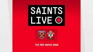 West Ham United vs Southampton | SAINTS LIVE: The Pre-Match Show