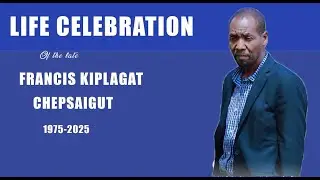 LIFE CELEBRATION OF THE LATE FRANCIS KIPLAGAT CHEPSAIGUT