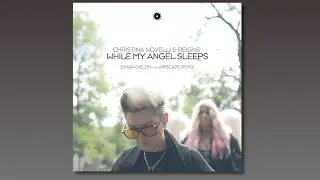 Christina Novelli & Reigns - While My Angel Sleeps (Johan Gielen pres. Airscape Extended Mix)
