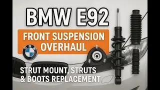 BMW E92 3 Series - Front Suspension Overhaul &ndash; Strut Mount, Struts & Boots Replacement