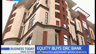 Equity buys DRC Bank, acquisition to see bank tap Congo