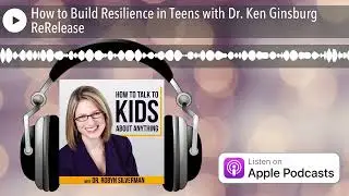 How to Build Resilience in Teens with Dr. Ken Ginsburg ReRelease