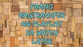 PAANO MAGTRANSFER NG PLAYLIST SA WATCH LATER GAMIT ANG COMPUTER || simplymaril