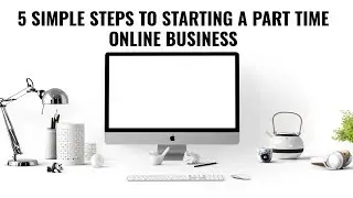 5 Simple Steps To Starting A Part Time Online Business