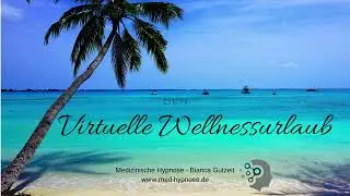 Dein virtueller Wellnessurlaub! Eine hypnotische Reise f&uuml;r Entspannung und mentale Auszeit.