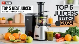 The 5 Best Juicer Machines Review In 2024
