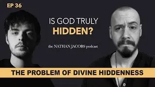 Is God Truly Hidden? | The Problem of Divine Hiddenness | Part 3 of 3