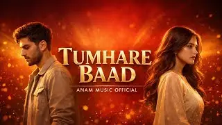 Tumhare Baad | Heart Broken Emotional Song | ANAM MUSIC OFFICIAL