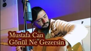 Mustafa Can - G&ouml;n&uuml;l ne gezersin (neşet ertaş)