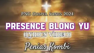 Presence Blong Yu Lyrics Video | Penias Kombi | PNG Gospel Song
