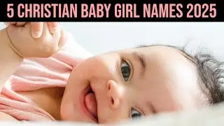 five Christian Baby Girl Names 2025 - From The Bible amd With Their Meanings