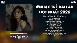Thà Quên Đi, Mưa Đợi Chờ - Nhạc Trẻ Ballad Hot TikTok 2026 - BXH Nhạc Trẻ Hay Nhất Hiện Nay
