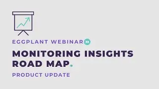 Webinar: Eggplant Monitoring Insights - Product Update