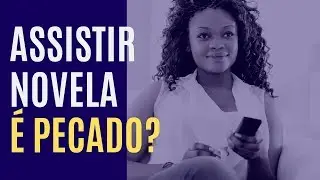 É pecado assistir novela? Leandro Quadros