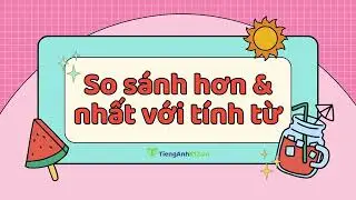 Tiếng Anh 10 (Global Success) - Unit 7: Comparative and superlative adjectives