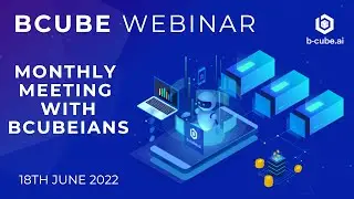 BCUBE &mdash; Monthly Meeting with BCUBEIANS &mdash; Webinar &mdash; 18 JUNE 2022