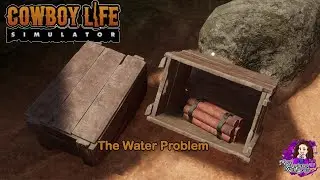 The Water Problem Runs Deeper&hellip; | Cowboy Life Simulator