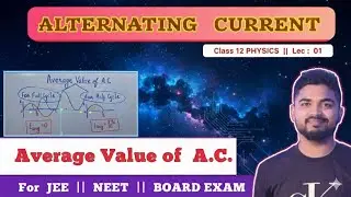 Lec 1 : AVERAGE VALUE of ALTERNATING CURRENT || For HALF CYCLE and FULL CYCLE || Class 12 Physics