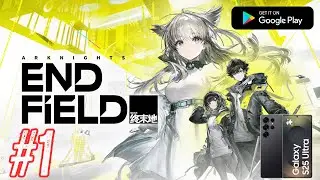 Arknights: Endfield mobile [Galaxy s25 ultra] Gameplay Pt 1 