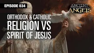 Orthodox, Catholic Religion VS the Spirit of Jesus - 034