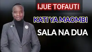 NI NINI TOFAUTI KATI YA MAOMBI SALA NA DUA?