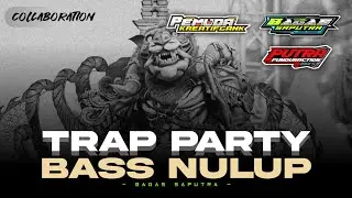 TRAP PARTY BASS NULUP PDK GANK SPESIAL COLLABORATION