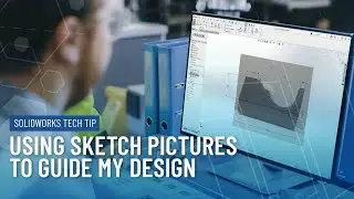 Using Sketch Pictures to Guide My Design in SOLIDWORKS