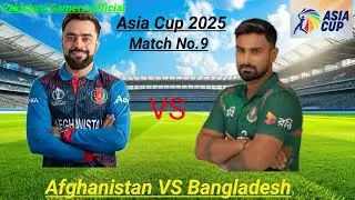Afghanistan VS Bangladesh Asia Cup 2025 match No.9 Gameplay