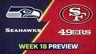 49ers vs Seahawks Week 18 NFL Preview