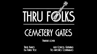 THRU FOLKS - CEMETERY GATES (Pantera Cover)