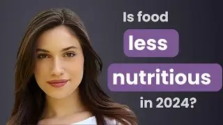 Is Our Food Less Nutritious Than It Used To Be?  |  Rachel Parent