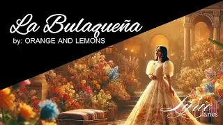 La Bulaque&ntilde;a - Orange and Lemons | Lyric Lanes