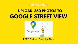 Upload 360&deg; Photos to Google Street View - 2025 Guide