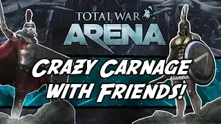 Total War: ARENA - Crazy Carnage with Friends!