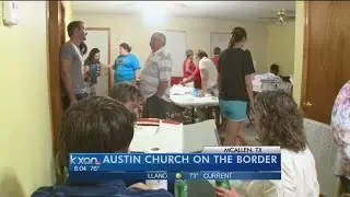 Austin church offers help at the border
