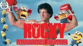 Rocky Theme (Minions Remix) by Funny Minions Guys| THEME SONGS|
