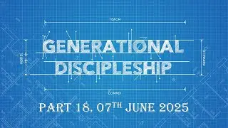 Generational Discipleship |Towards a Disciple Making Church - Part 18 | Ps Nelson David