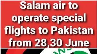 Oman to Pakistan|Salam-air-to-operate-special-flights-to-pakistanfrom28June2020|Covid19