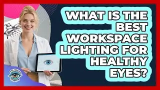 What Is The Best Workspace Lighting For Healthy Eyes? - Eye Health Experts
