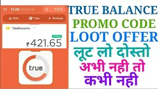 लूट लो दोस्तो अब / Truebalance Promocode loot offer friends
