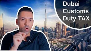 Dubai Customs Duty Tax Explained