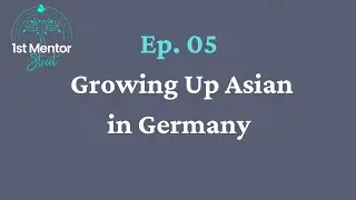 Ep. 05 - Growing Up Asian in Germany